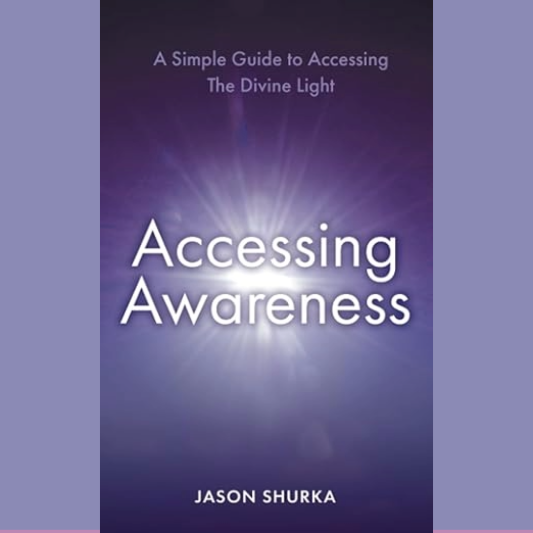 Accessing Awareness: A Simple Guide to Accessing The Divine Light